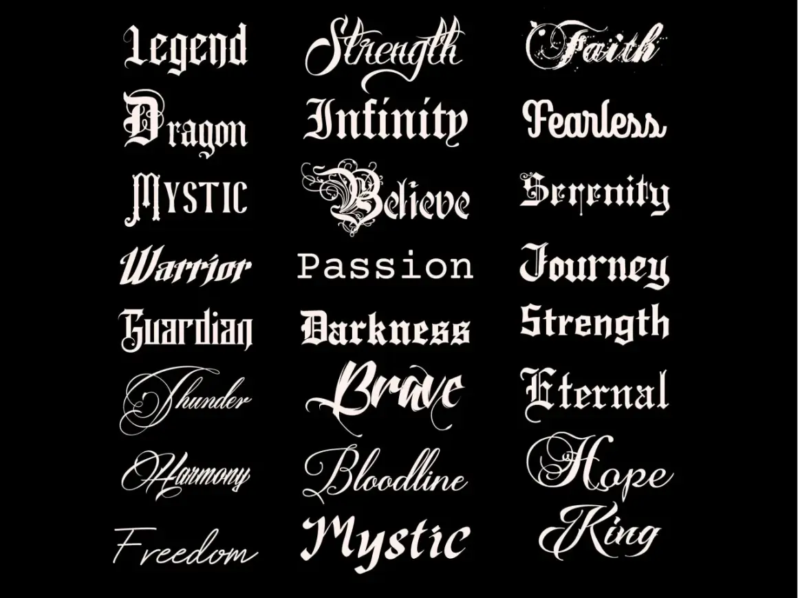 Verschiedene tatto schriftarten mit Wörtern wie "Legend", "Dragon", "Mystic", "Strength", "Infinity", "Fearless", "Believe", "Serenity", "Warrior", "Passion", "Journey", "Guardian", "Darkness", "Thunder", "Brave", "Eternal", "Harmony", "Bloodline", "Ho...