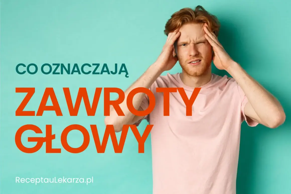 Mężczyzna z czerwonymi włosami trzyma się za głowę, gdy kręci się w głowie. Tekst informuje: "Co oznaczają zawroty głowy".