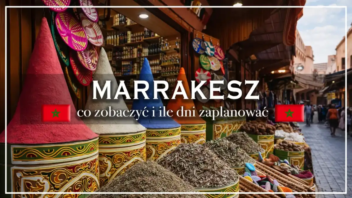 Marrakesz - gdzie leży i co z tego wynika? Planuj city break!