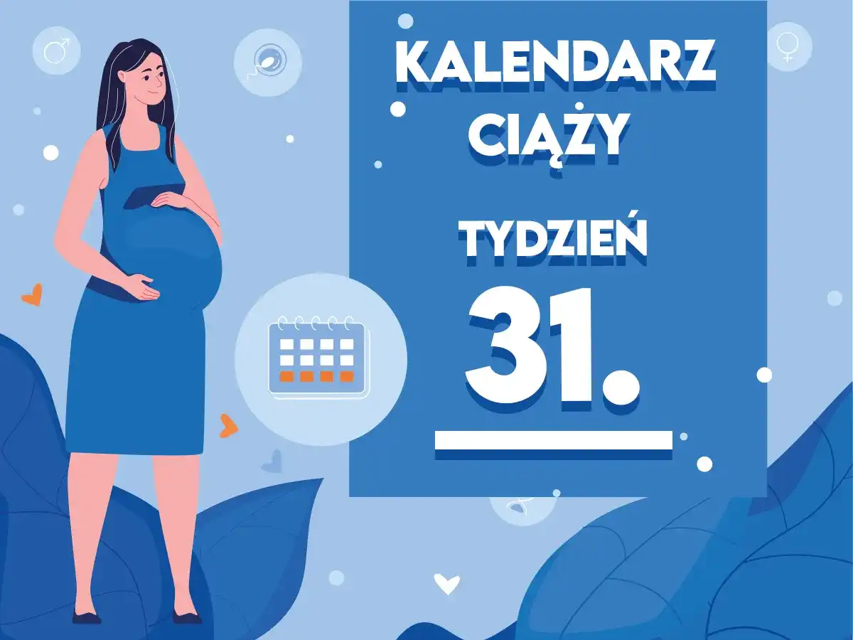 31 tydzień ciąży - Co musisz wiedzieć, by być spokojną?