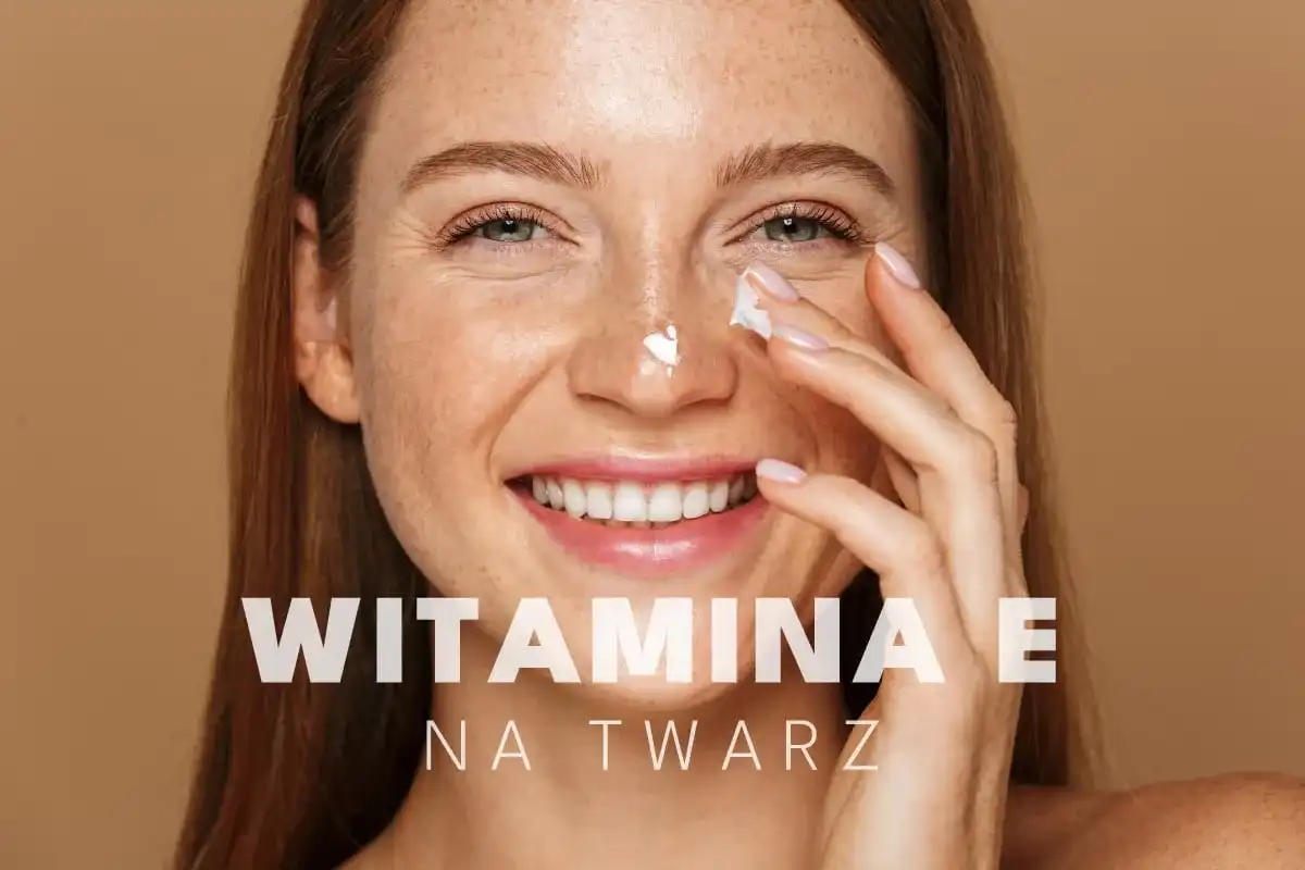 Witamina E na twarz - kiedy działa i jak jej używać?