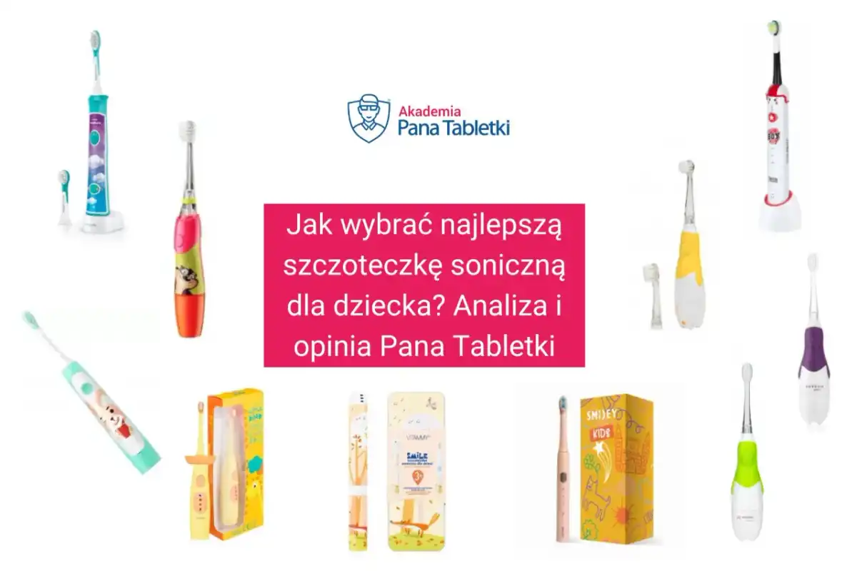 Szczoteczka elektryczna dla dziecka - Jaka najlepsza i dlaczego?