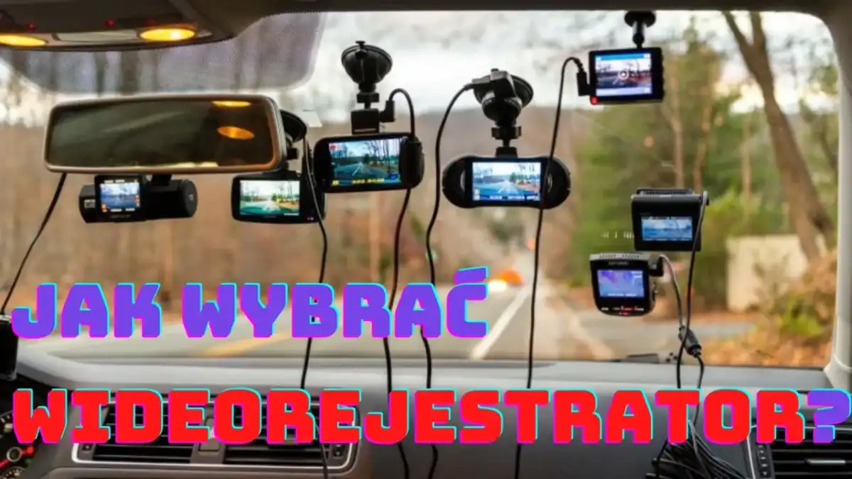 Jaki wideorejestrator wybrać - Sprawdź, co naprawdę ma znaczenie