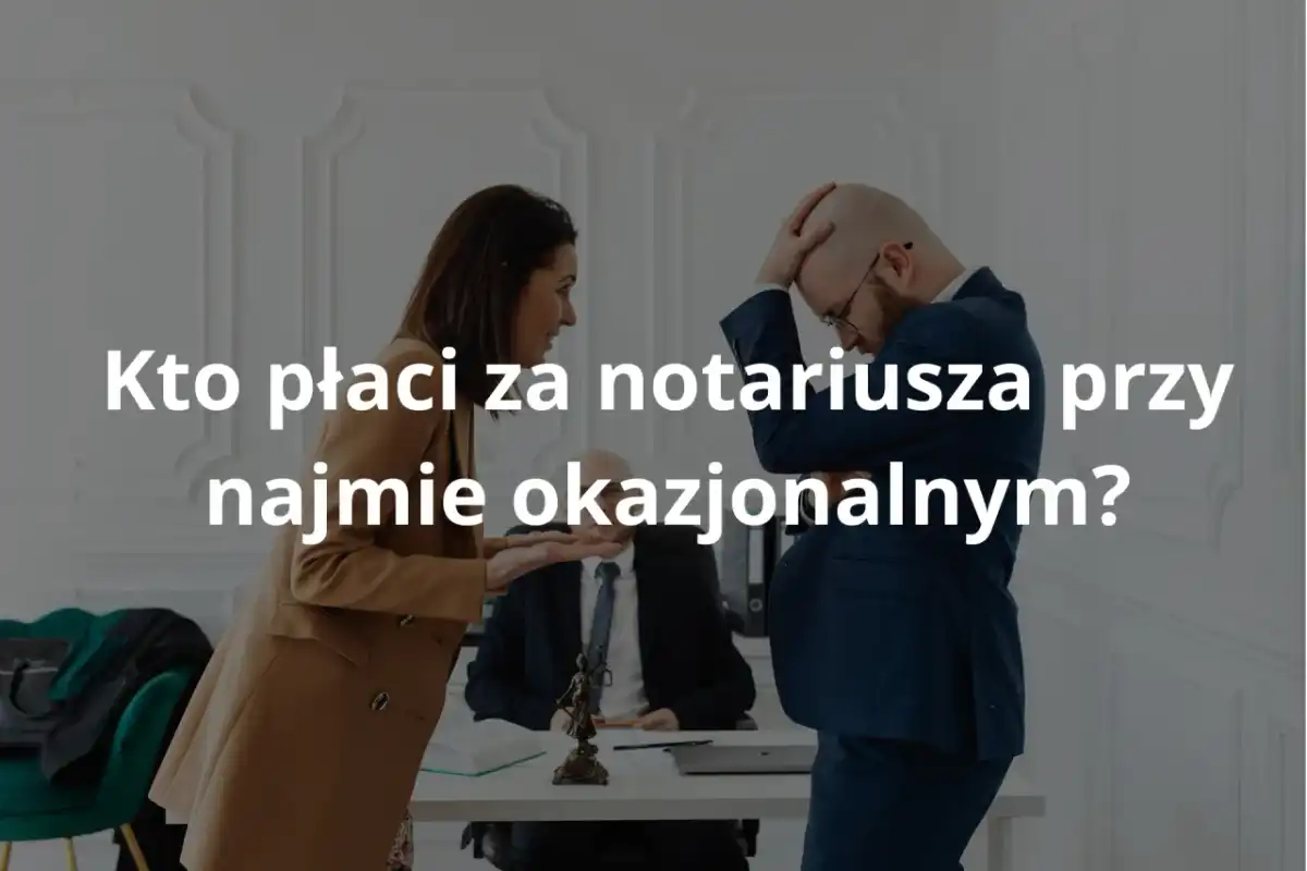Kto płaci za notariusza przy wynajmie? Sprawdź koszty i zasady