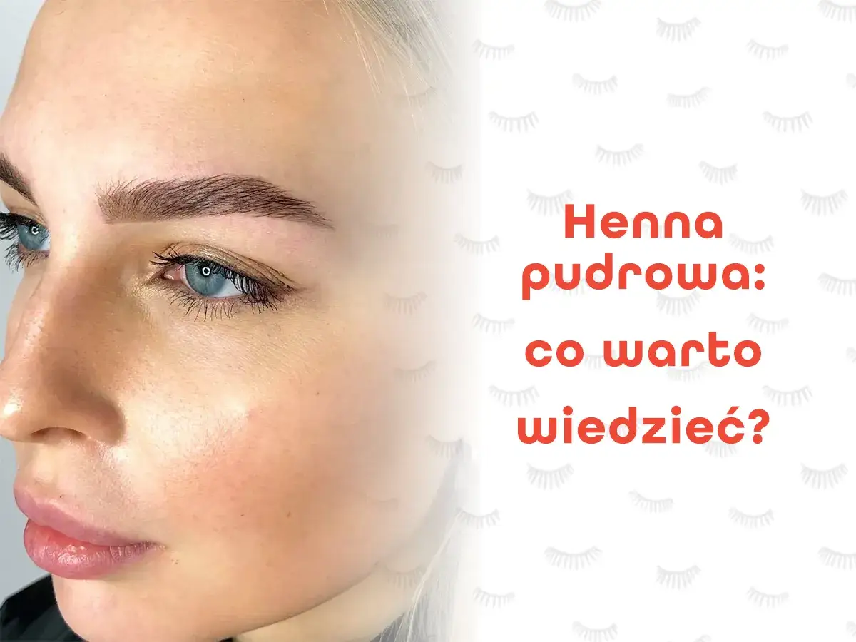 Trwałość henny pudrowej: Jak dbać o brwi, by efekt trwał dłużej?