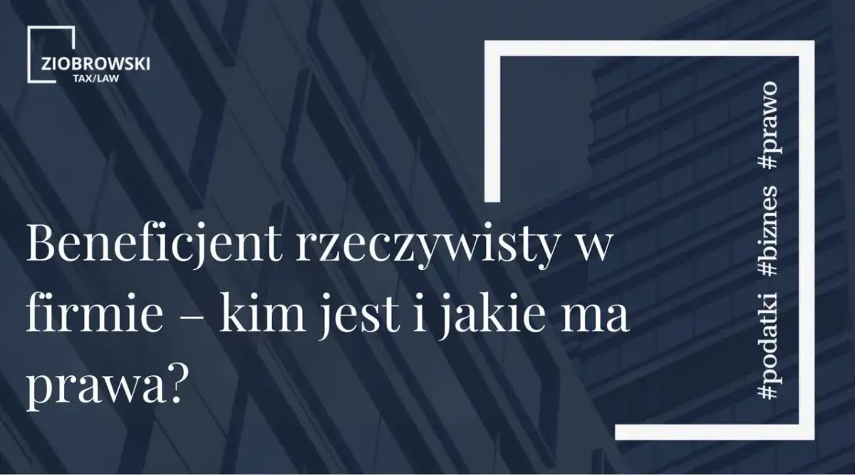 Kim jest beneficjent rzeczywisty w firmie? Dowiedz się o jego prawach i obowiązkach. #podatki #biznes #prawo