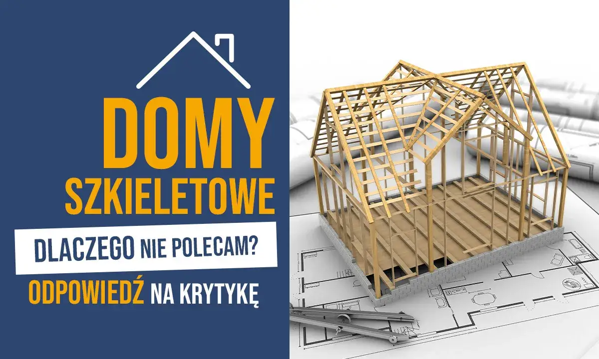 Dlaczego nie polecam domów szkieletowych - ukryte wady i problemy