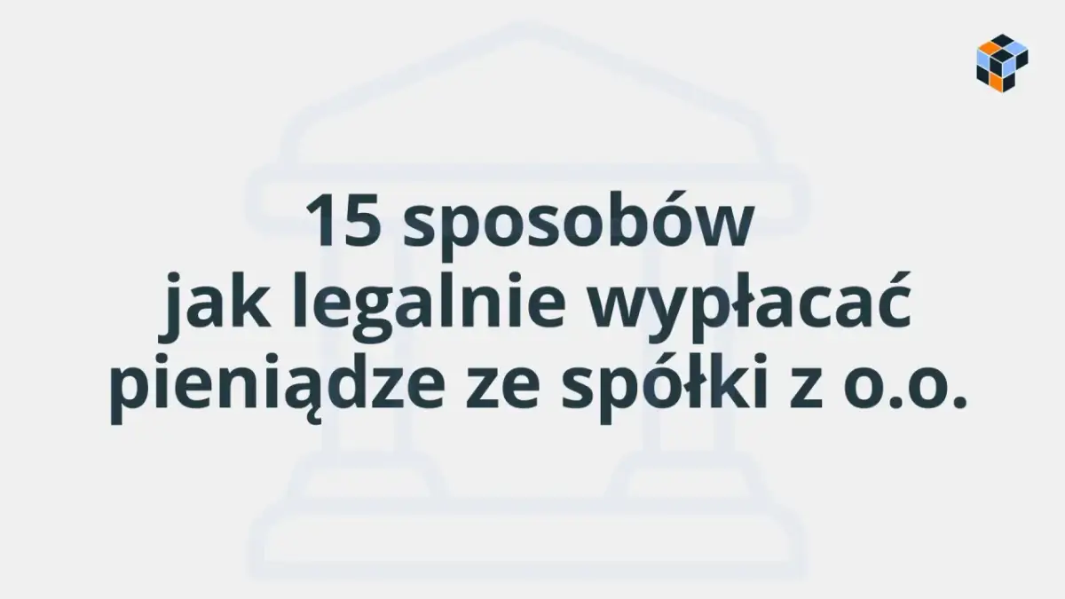 Grafika z tekstem: "15 sposobów jak legalnie wypłacać pieniądze ze spółki z o.o.