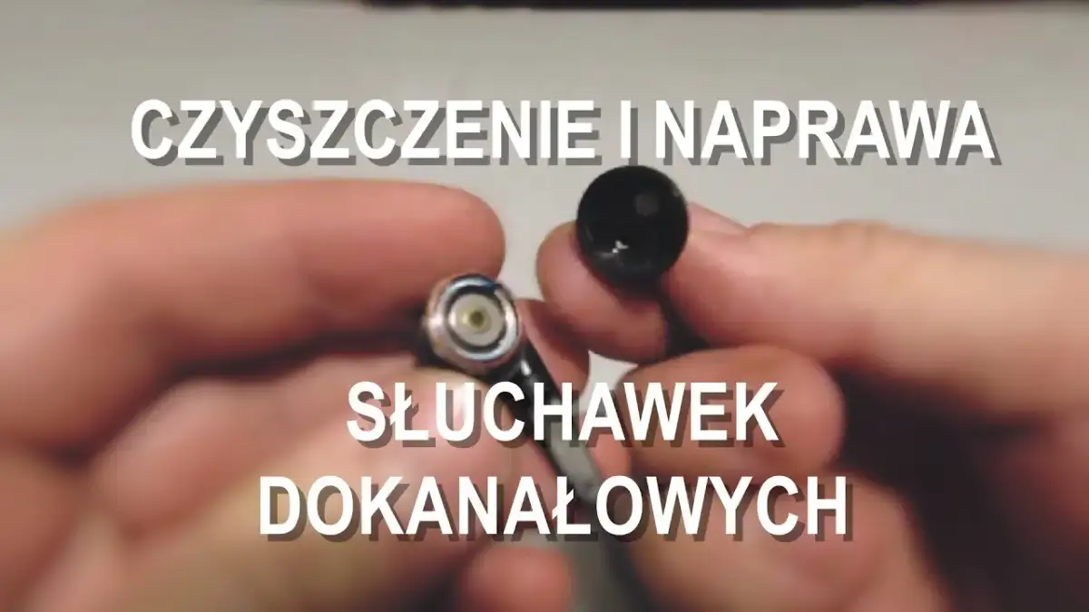 Jak naprawić słuchawki douszne - krok po kroku do pełnej sprawności