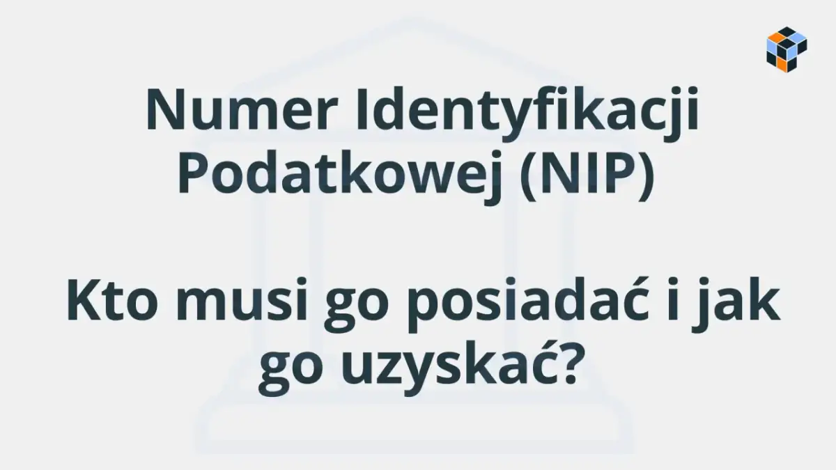 Numer Identyfikacji Podatkowej (NIP) - kto musi go posiadać i jak go uzyskać? Informacje dla przedsiębiorców.