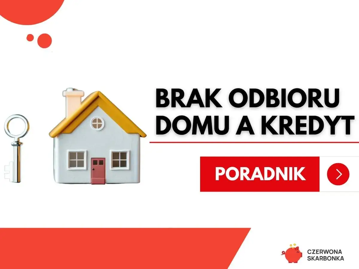 Brak odbioru domu a kredyt hipoteczny. Klucz do domu i poradnik.