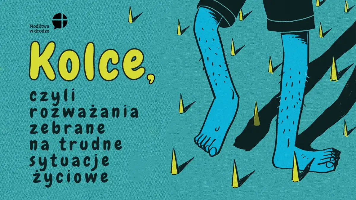 Kolce, czyli rozważania na trudne sytuacje życiowe. Im więcej się modlę, tym jest gorzej, a wokół same kolce.