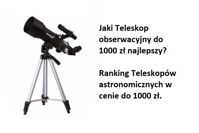 Jaki teleskop do 1000 zł? Najlepsze modele dla początkujących i nie tylko