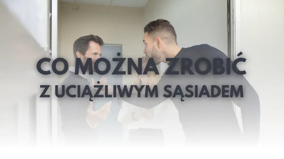 Jak skutecznie rozwiązać problem z uciążliwym sąsiadem w bloku
