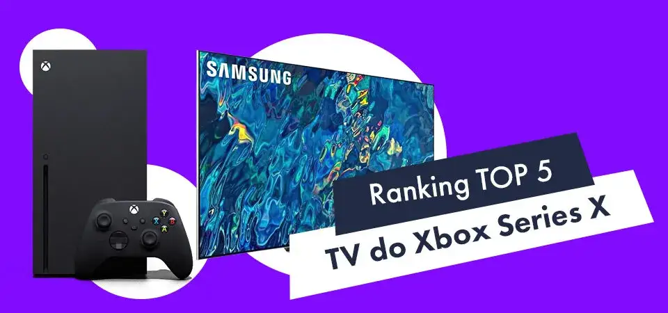 Jaki telewizor do Xbox Series X? Oto najlepsze modele, które zachwycą