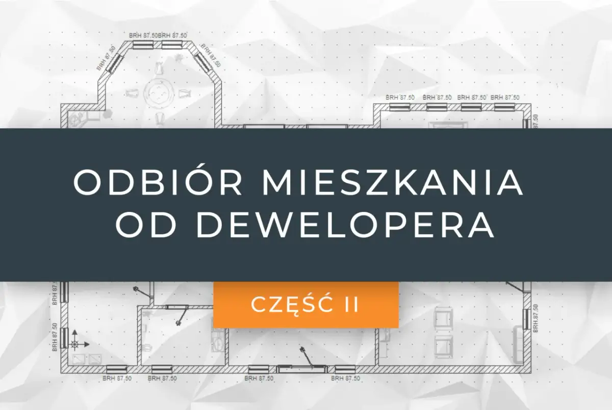 Rysunek techniczny mieszkania z tekstem "Odbiór mieszkania od dewelopera" i "Część II".