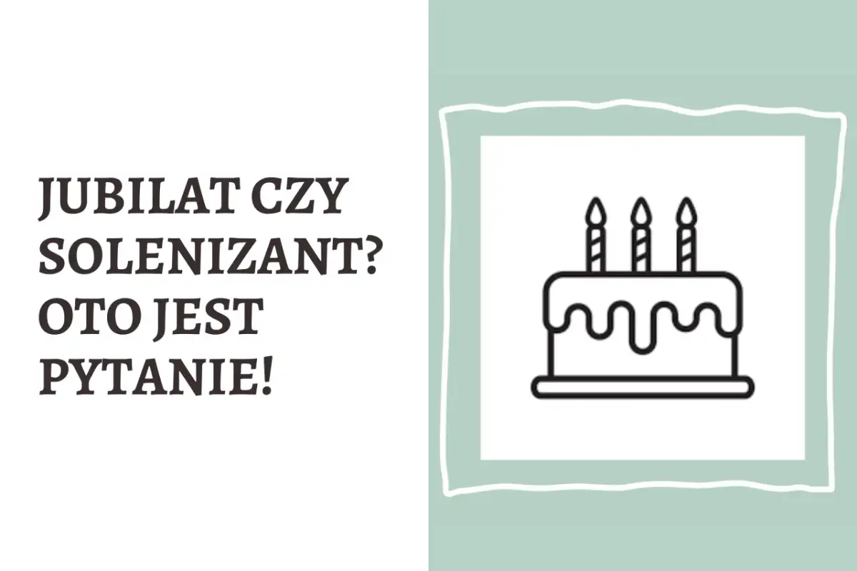 Grafika z tortem i napisem "Jubilat czy solenizant? Oto jest pytanie!".