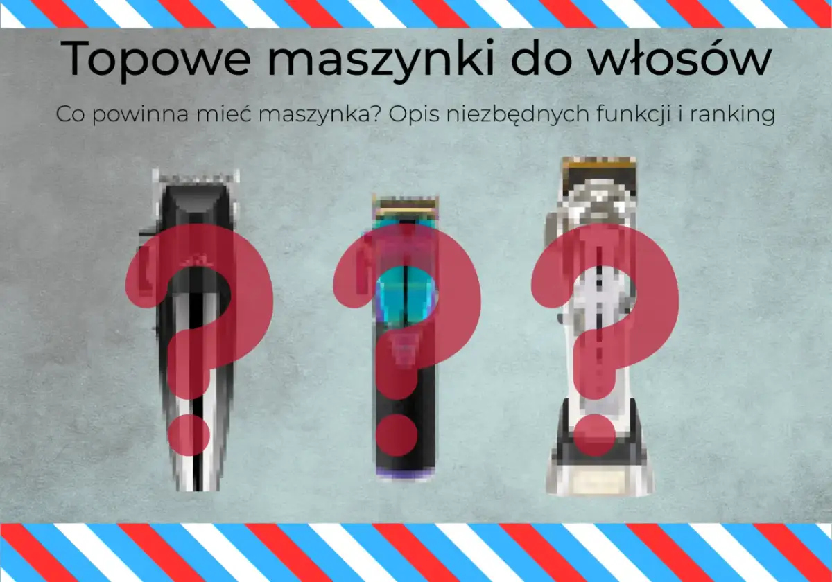 Jaka maszynka do włosów? Wybierz idealną Poradnik krok po kroku