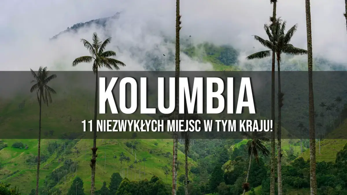 Najciekawsze atrakcje w Kolumbii, które musisz zobaczyć przed wyjazdem