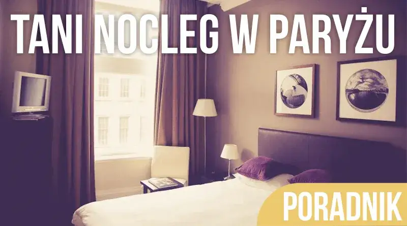 Paryż: Jak znaleźć idealny nocleg bez przepłacania? Poradnik
