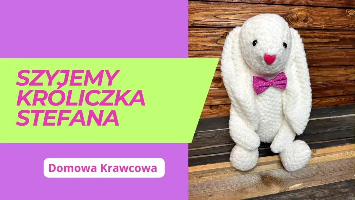 Jak uszyć królika przytulankę - proste kroki i sprawdzone porady