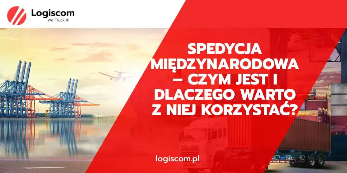 Jak założyć spedycję międzynarodową? Twój przewodnik do sukcesu