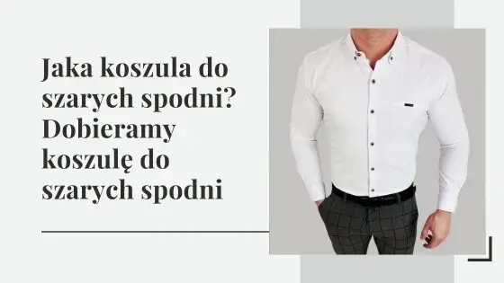 Jakie koszule najlepiej pasują do szarych spodni w kratę męskich?