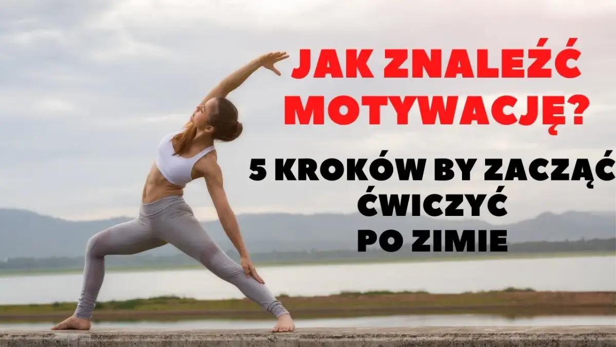 Jak zacząć ćwiczyć? 5 kroków do motywacji i nawyku