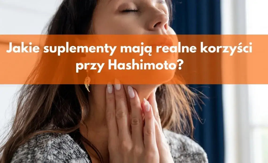 Jakie suplementy przy Hashimoto pomogą w walce z objawami?