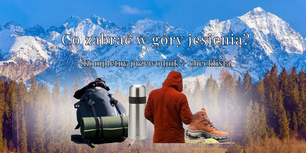 Co zabrać w góry? Kompletny przewodnik na bezpieczną wyprawę