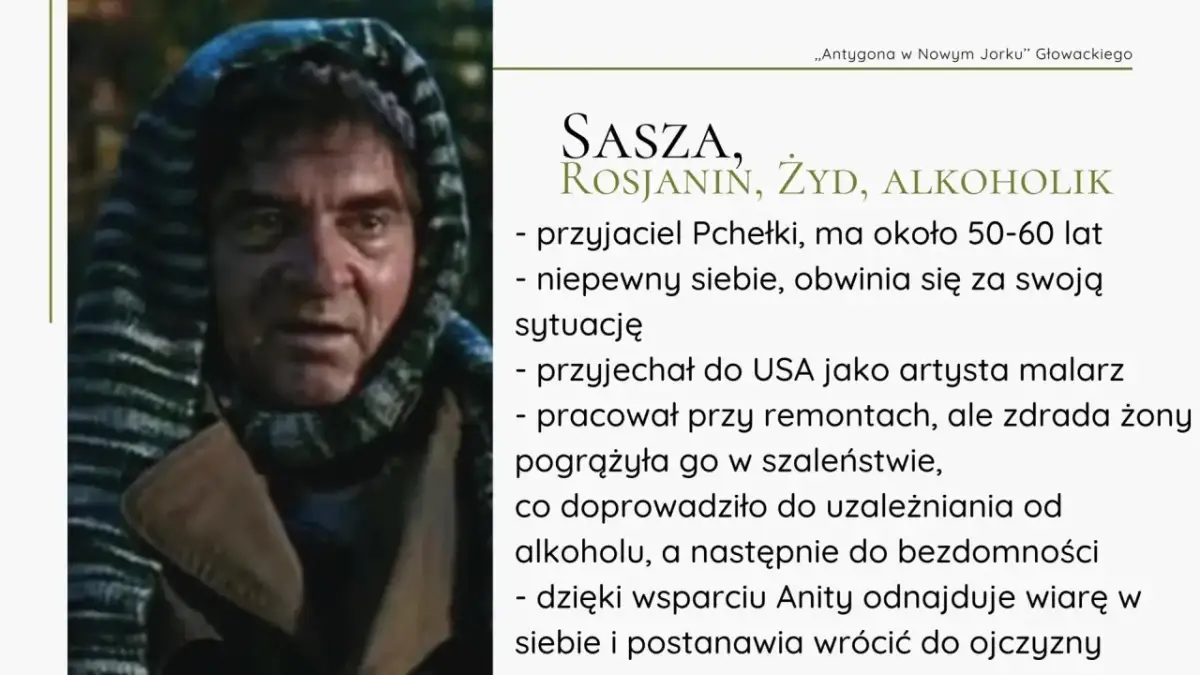 Sasza, Żyd, alkoholik, przyjaciel Pchełki, w spektaklu "Antygona w Nowym Jorku".