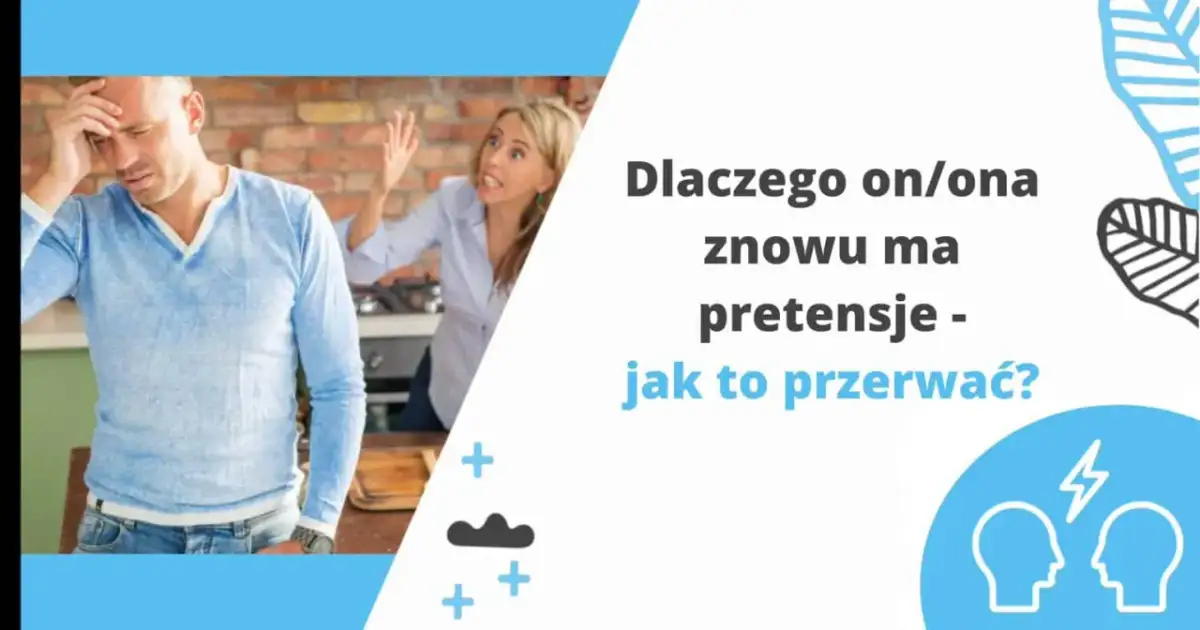 Zestresowany mężczyzna i krzycząca kobieta. Tekst: "Dlaczego on/ona znowu ma pretensje - jak to przerwać?". Temat: czepianie się w związku.