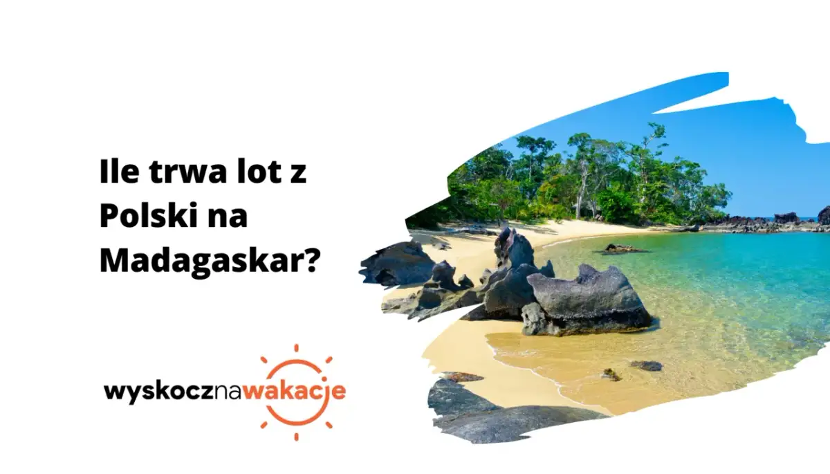 Ile trwa lot z Polski na Madagaskar? Czas przelotu i porady podróżnicze