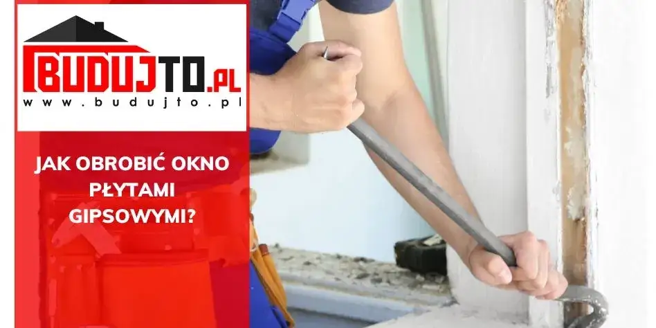 Jak obrobić okno płytami gk - krok po kroku do idealnego wykończenia