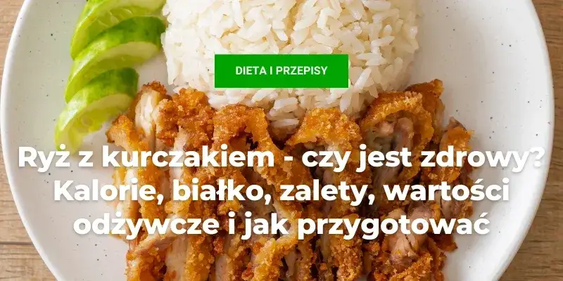 Ile kalorii ma ryż z kurczakiem? Sprawdź, co naprawdę jesz!