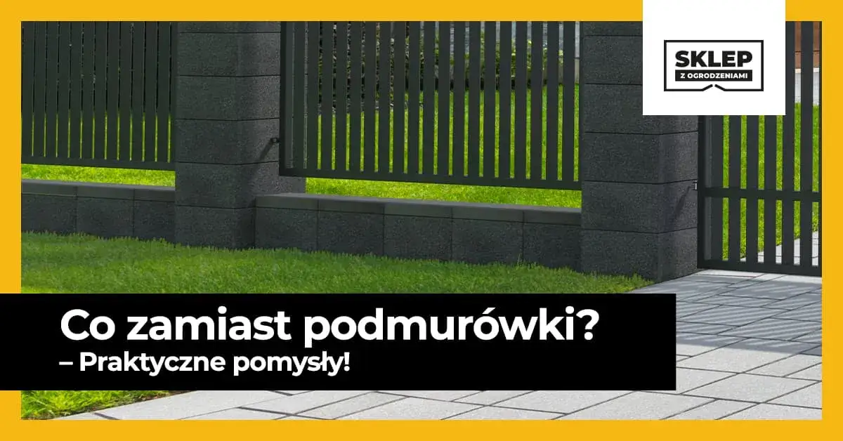Co zamiast podmurówki pod ogrodzenie? Tanie i praktyczne alternatywy