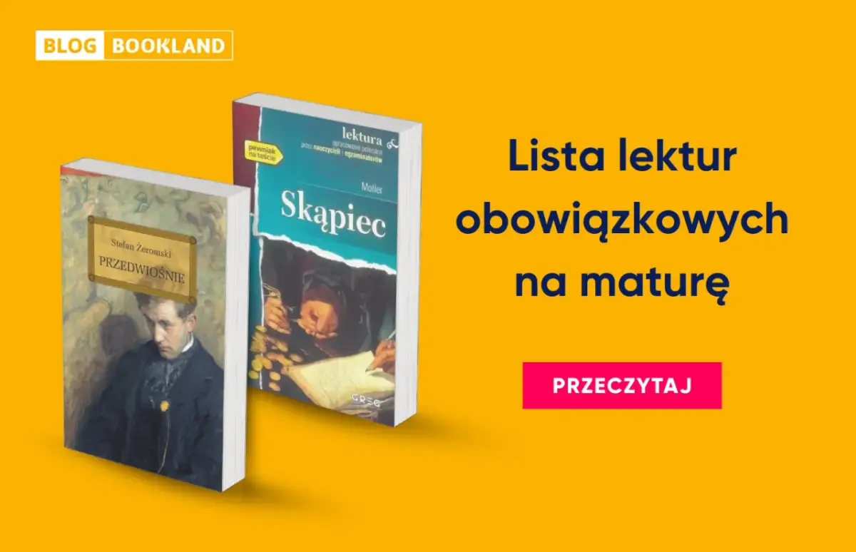 Lista lektur obowiązkowych na maturę, w tym "Przedwiośnie" i "Skąpiec".