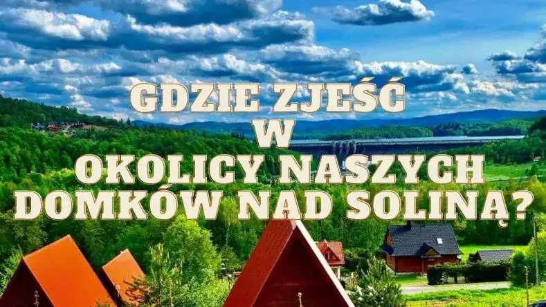 Solina: Gdzie zjeść? Najlepsze smaki i widoki Bieszczad!