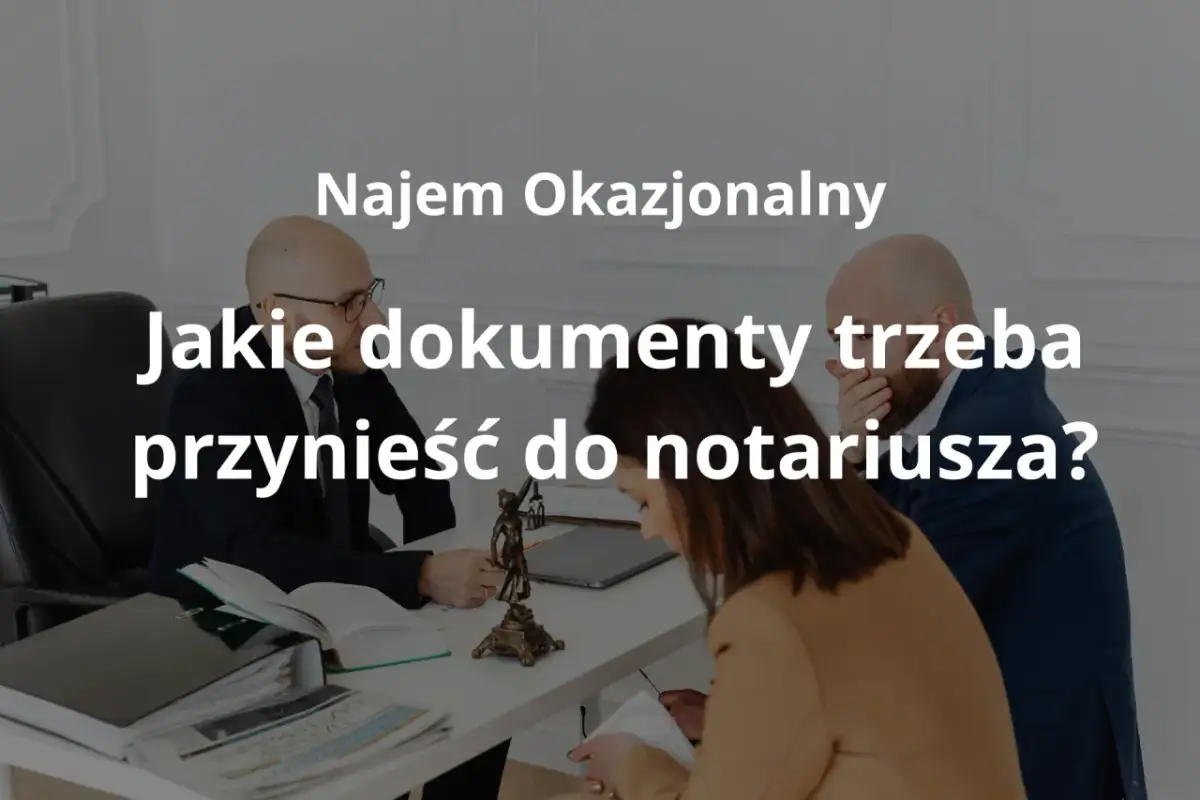Spotkanie w kancelarii notarialnej dotyczące najmu okazjonalnego. Pytanie o potrzebne dokumenty.