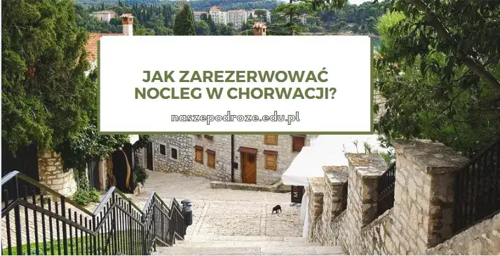 Gdzie rezerwować noclegi w Chorwacji, by uniknąć wysokich kosztów?