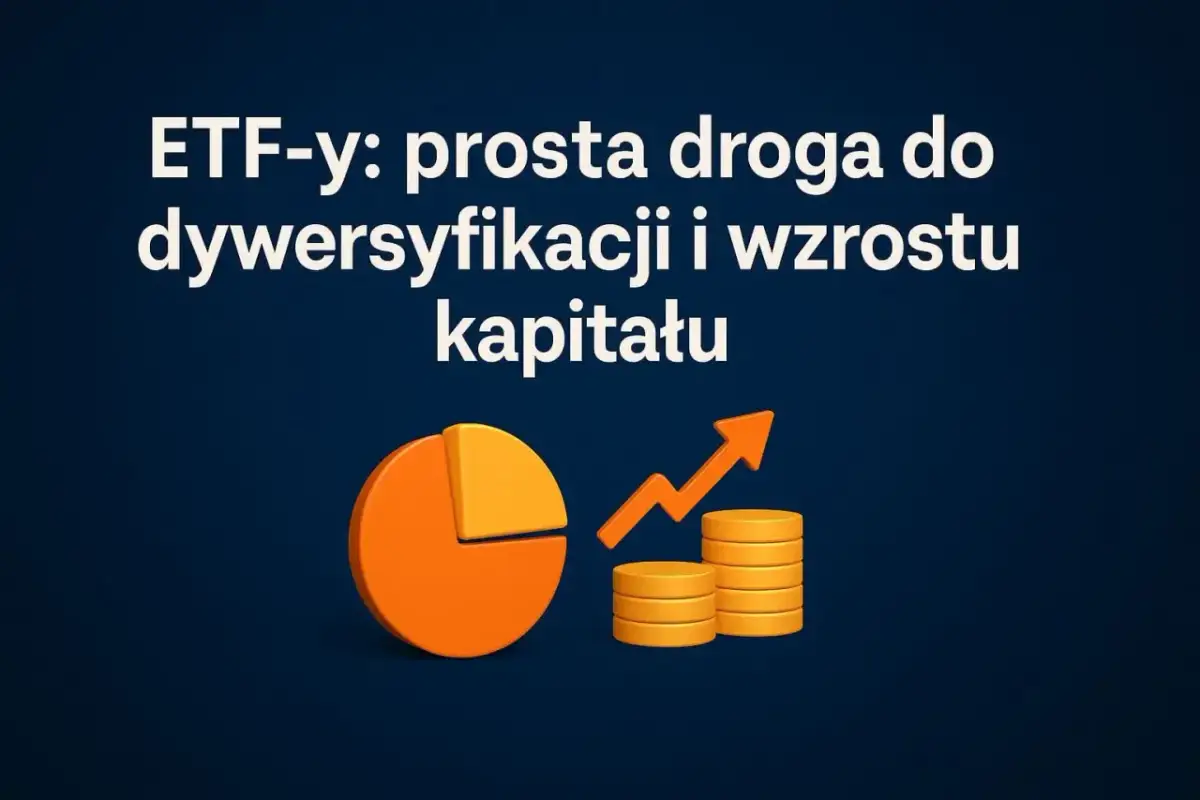ETF-y: prosta droga do dywersyfikacji i wzrostu kapitału. Dowiedz się, jak inwestować w fundusze inwestycyjne.