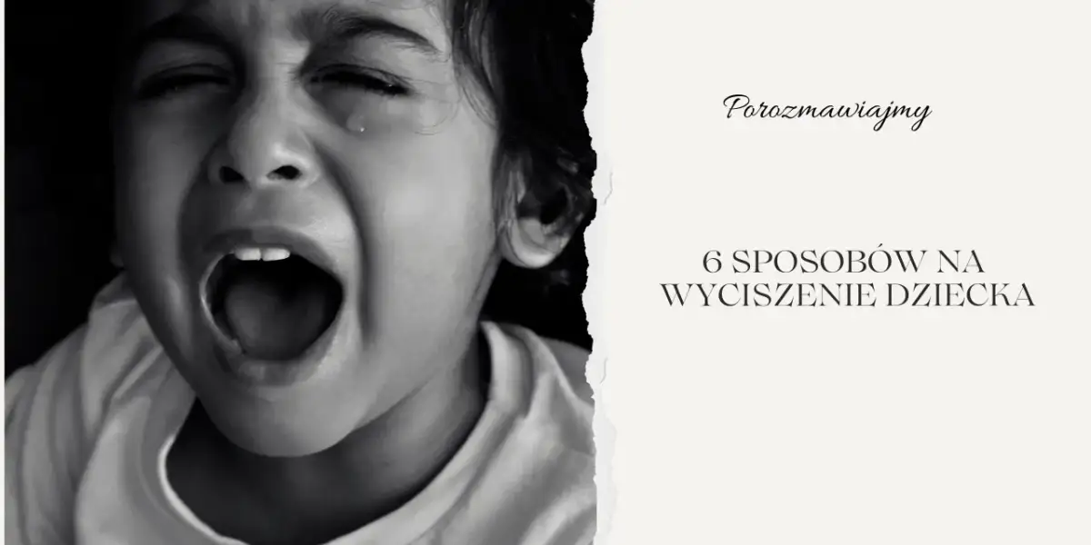 Zrozumienie, jak wyciszyć 3 latka, jest kluczowe. Na zdjęciu widać płaczące dziecko, a obok tekst: "6 sposobów na wyciszenie dziecka".