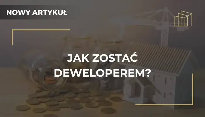 Jak zostać deweloperem - kluczowe kroki do sukcesu w branży nieruchomości