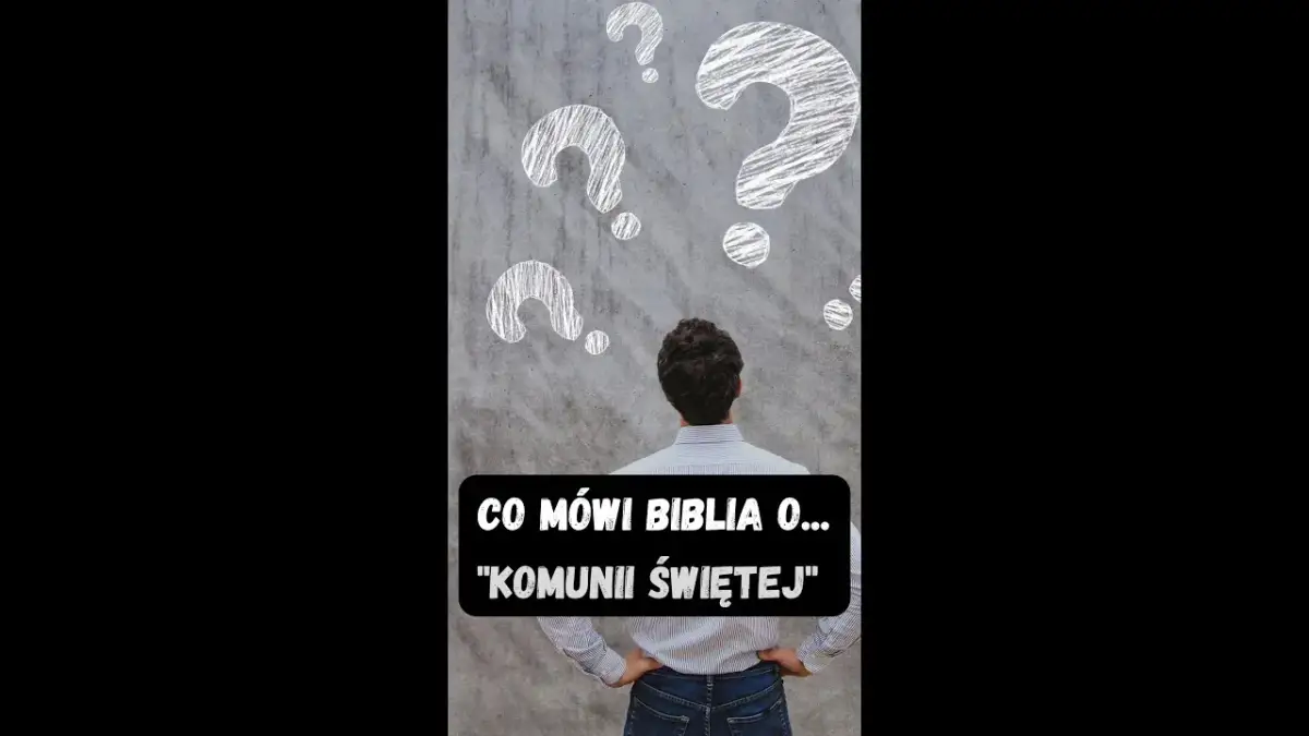 Co Biblia mówi o Komunii Świętej i jej znaczeniu dla wierzących