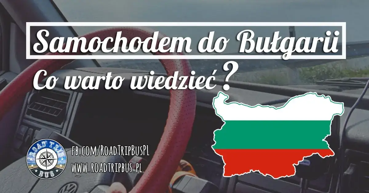 Polska-Bułgaria autem: Rumunia czy Serbia? Koszty, czas, porady
