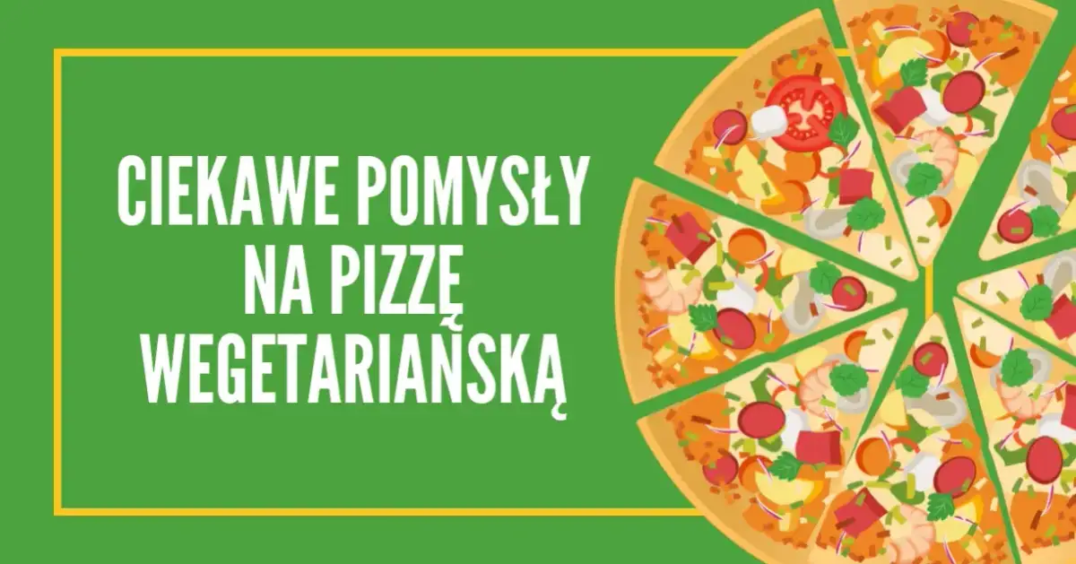 Co na pizzę wegetariańską? Odkryj pyszne składniki i przepisy
