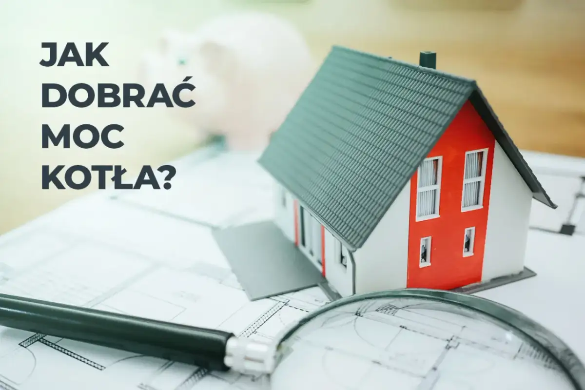Jak dobrać moc kotła do powierzchni domu, aby uniknąć kosztownych błędów