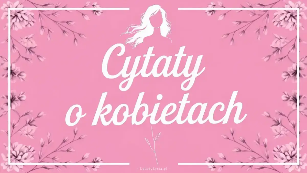 Różowe tło z kwiatową ramką i napisem "Cytaty o kobietach". Sylwetka kobiety z rozwianymi włosami.