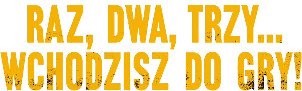 Żółte, postarzane litery na czarnym tle: "RAZ, DWA, TRZY... WCHODZISZ DO GRY!".
