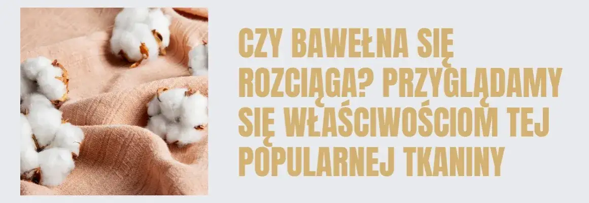 Czy bawełna się rozciąga? Odkryj, jak uniknąć problemów z tkaniną